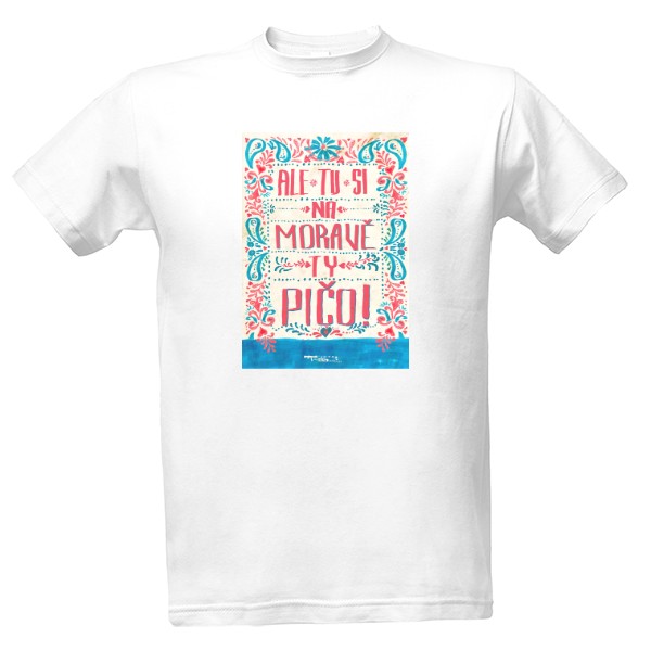 Tričko s potiskem Ale tu si na moravě ty pičo