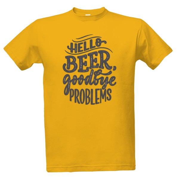 Tričko s potiskem Hello Beer goodbye Problems