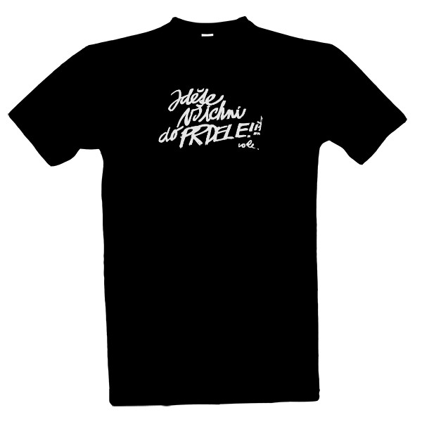 Tričko s potiskem Jděte všichni do prdele!