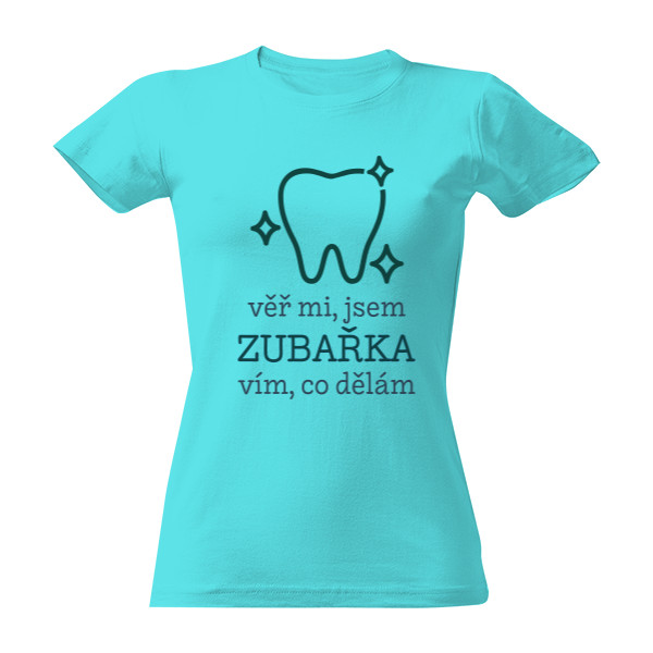 Tričko s potiskem Jsem zubařka a vím, co dělám