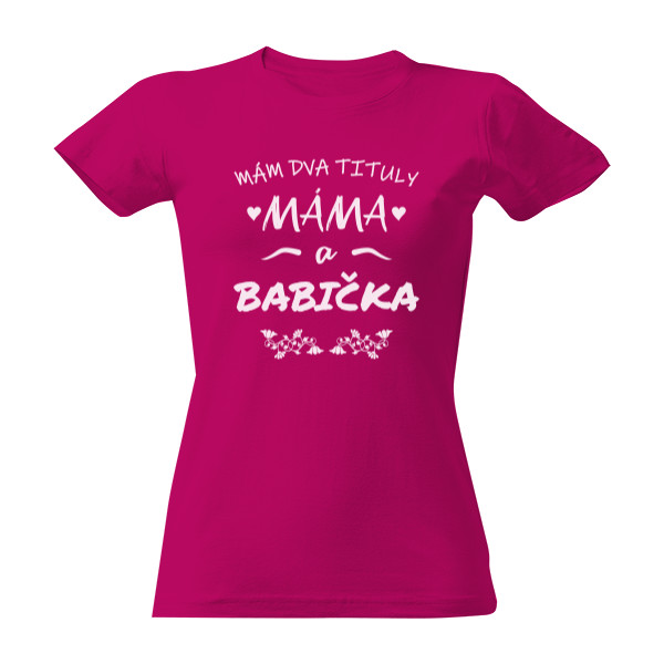 Tričko s potiskem Mám dva tituly máma a babička bílá
