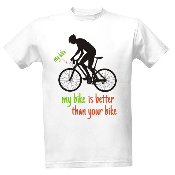 Tričko s potiskem my bike is better than your bike