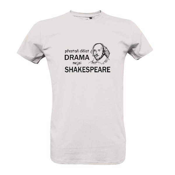 Tričko s potiskem Nedělej drama, nejsi Shakespeare