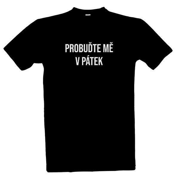 Tričko s potiskem PROBUĎTE MĚ V PÁTEK