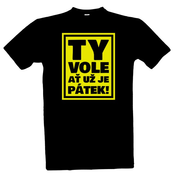 Tričko s potiskem Ty vole, ať už je pátek!